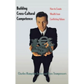 Building Cross-Cultural Competence: How to Create Wealth from Conflicting Values