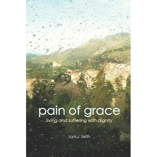 Pain of Grace: Living and Suffering with Dignity