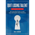 Quit Losing Talent: Expanded Edition: Twenty Leadership Tactics to Win, Keep, & Inspire Great Employees