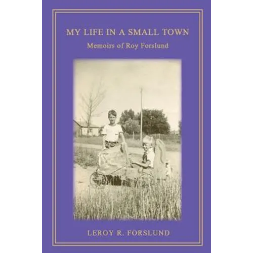 My Life in a Small Town: Memoirs of Roy Forslund