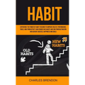 Habit: Experience The Power of Habit Stacking To Improve Health, Performance, Focus, High Productivity, And Remove Bad Habits