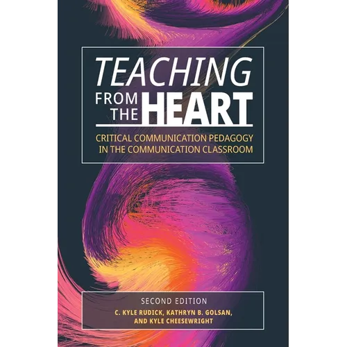 Teaching From the Heart: Critical Communication Pedagogy in the Communication Classroom