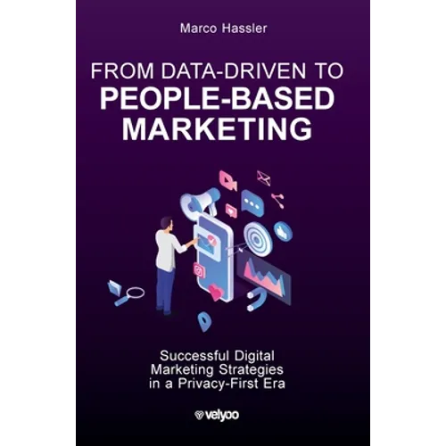 From Data-Driven to People-Based Marketing: Successful Digital Marketing Strategies in a Privacy-First Era