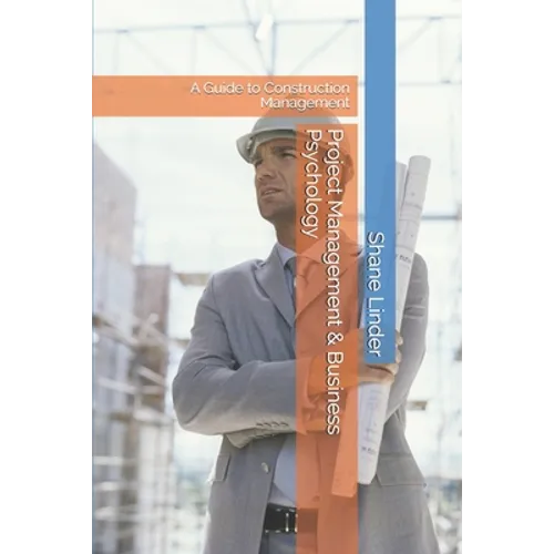 Project Management & Business Psychology: A Guide to Construction Management