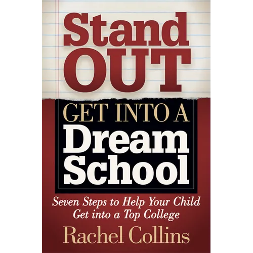 Stand Out Get Into a Dream School: Seven Steps to Help Your Child Get Into a Top College