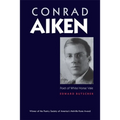 Conrad Aiken: Poet of White Horse Vale