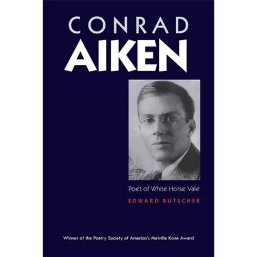 Conrad Aiken: Poet of White Horse Vale