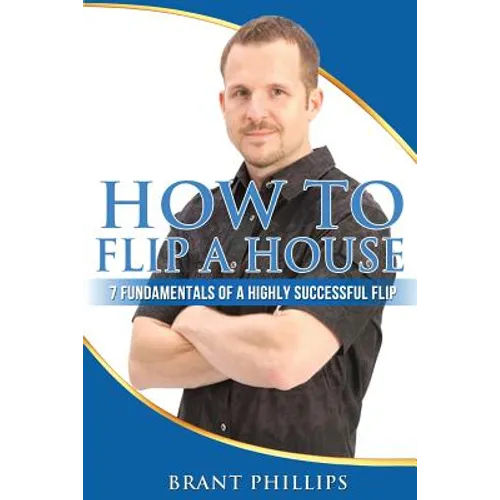 How To Flip A House: 7 Fundamentals Of A Highly Successful Flip