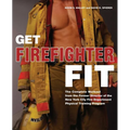 Get Firefighter Fit: The Complete Workout from the Former Director of the New York City Fire Department Physical Training