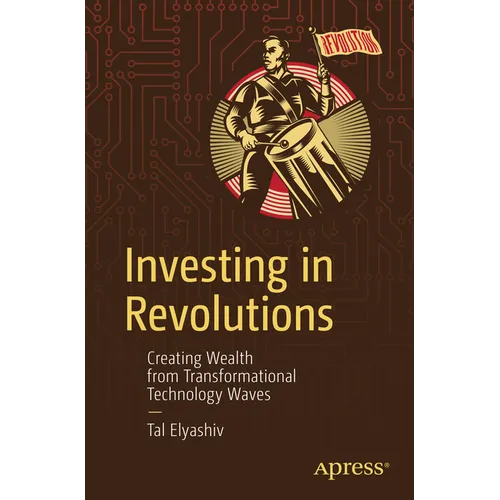 Investing in Revolutions: Creating Wealth from Transformational Technology Waves