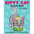 Kitty Cat Activity Book for Kids: Cute Coloring Pages, Mazes, Dot to Dot Games and More!