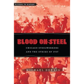 Blood on Steel: Chicago Steelworkers & the Strike of 1937