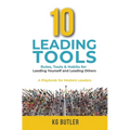 10 Leading Tools: Rules, Tools, & Habits for Leading Yourself and Leading Others