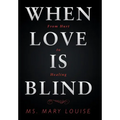 When Love Is Blind: From Hurt to Healing