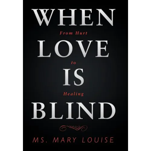 When Love Is Blind: From Hurt to Healing