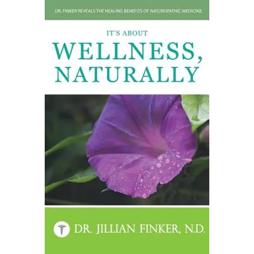It's About Wellness, Naturally: Dr. Finker Reveals the Healing Benefits of Naturopathic Medicine