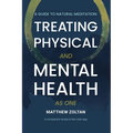 A Guide To Natural Meditation: Treating Physical And Mental Health As One