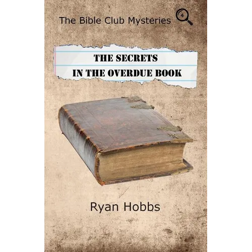 The Bible Club Mysteries Book Four: The Secrets in the Overdue Book