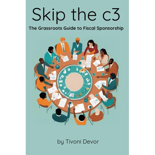 Skip the c3: The Grassroots Guide to Fiscal Sponsorship
