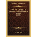 The Gold Colonies Of Australia, And Gold Seekers Manual (1853)