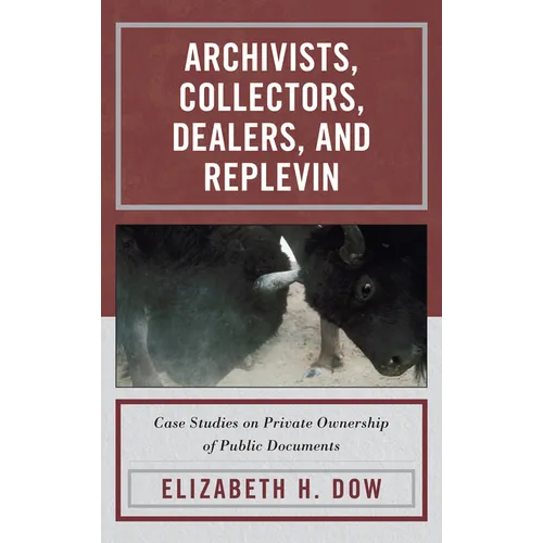 Archivists, Collectors, Dealers, and Replevin: Case Studies on Private Ownership of Public Documents