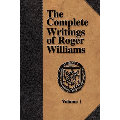 The Complete Writings of Roger Williams - Volume 1