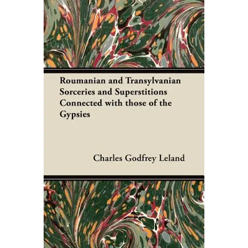 Roumanian and Transylvanian Sorceries and Superstitions Connected with those of the Gypsies