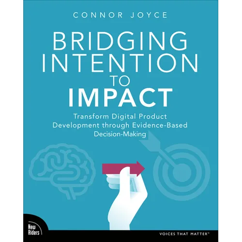 Bridging Intention to Impact: Transforming Digital Product Development Through Evidence-Based Decision-Making