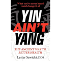 Yin Ain't Yang: The Ancient Way To Better Health