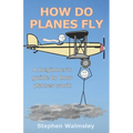 How Do Planes Fly: A beginner's guide to how planes work