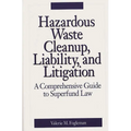 Hazardous Waste Cleanup, Liability, and Litigation: A Comprehensive Guide to Superfund Law