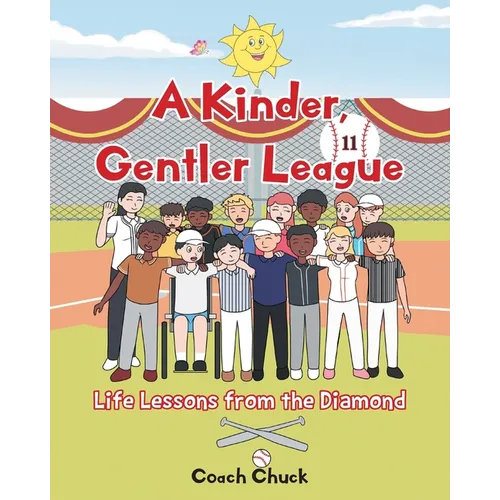 A Kinder, Gentler League: Life Lessons from the Diamond