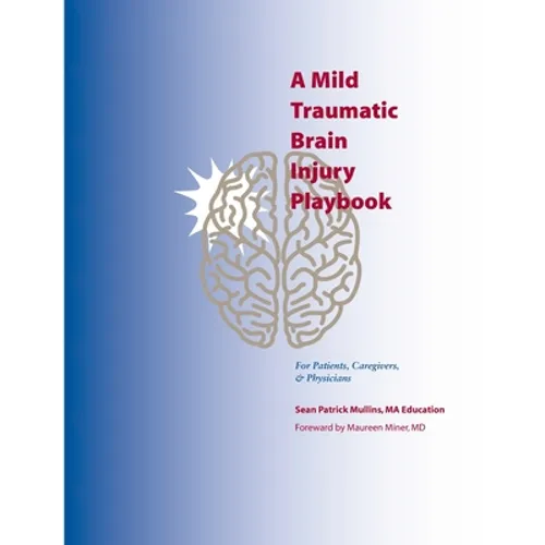 A Mild Traumatic Brain Injury Playbook For Patients, Caregivers & Physicians