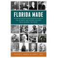 Florida Made: The 25 Most Important Figures Who Shaped the State