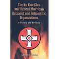 The Ku Klux Klan and Related American Racialist and Antisemitic Organizations: A History and Analysis