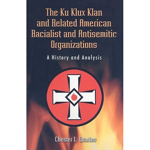 The Ku Klux Klan and Related American Racialist and Antisemitic Organizations: A History and Analysis
