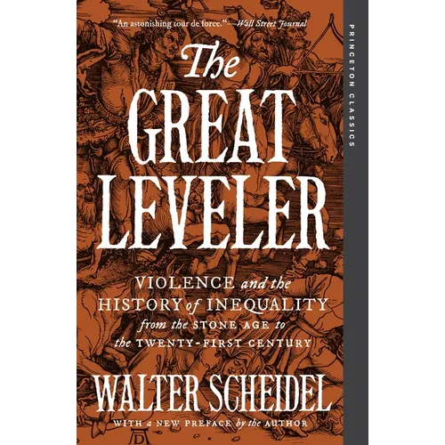 The Great Leveler: Violence and the History of Inequality from the Stone Age to the Twenty-First Century