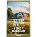 How To Buy Land When You're Broke & Build A Family Farm
