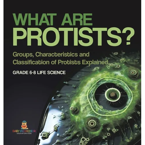 What are Protists? Groups, Characteristics and Classification of Protists Explained Grade 6-8 Life Science