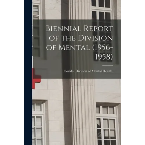 Biennial Report of the Division of Mental (1956-1958)