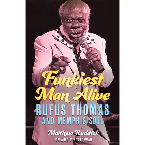 Funkiest Man Alive: Rufus Thomas and Memphis Soul
