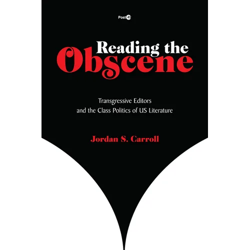Reading the Obscene: Transgressive Editors and the Class Politics of Us Literature