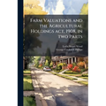 Farm Valuations and the Agricultural Holdings act, 1908, in two Parts