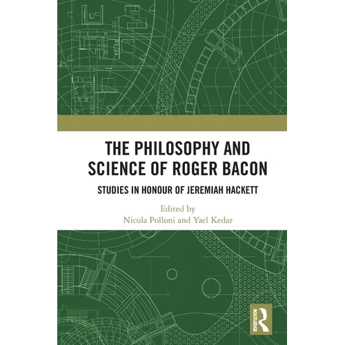 The Philosophy and Science of Roger Bacon: Studies in Honour of Jeremiah Hackett