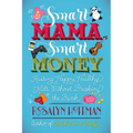 Smart Mama, Smart Money: Raising Happy, Healthy Kids Without Breaking the Bank