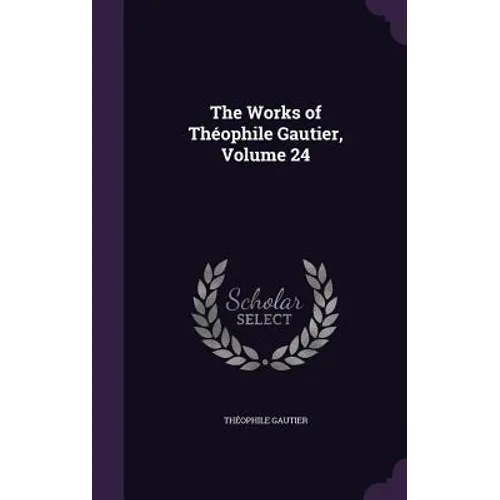 The Works of Théophile Gautier, Volume 24