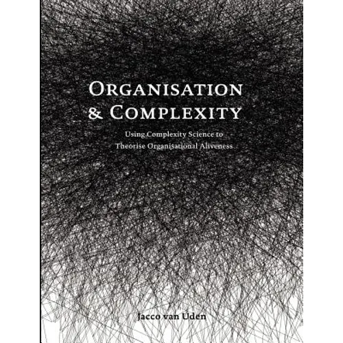 Organisation and Complexity: Using Complexity Science to Theorise Organisational Aliveness