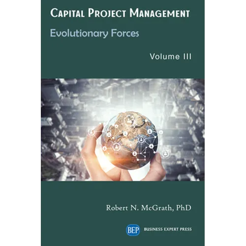 Capital Project Management, Volume III: Evolutionary Forces