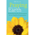 Praying for the Earth: Remembering the Environment in our Prayers of Intercession