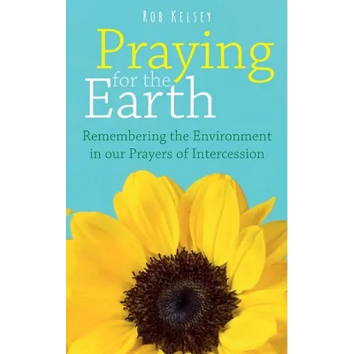 Praying for the Earth: Remembering the Environment in our Prayers of Intercession